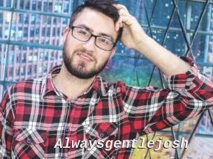 Alwaysgentlejosh