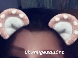 Bbwhugesquirt