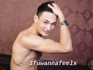 Ifuwannafeelx