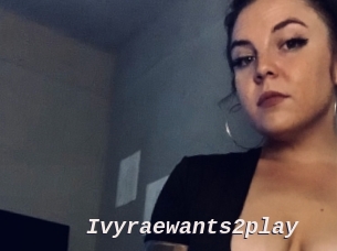 Ivyraewants2play