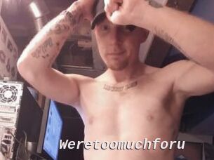 Weretoomuchforu
